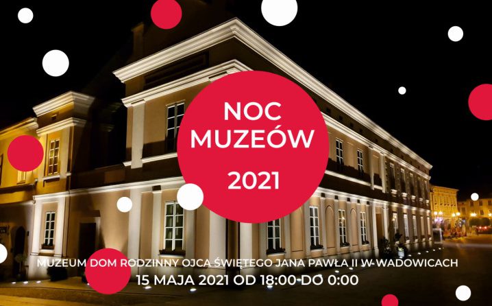 noc muzeów Muzeum Dom Rodzinny Ojca Świętego Jana Pawła II w Wadowicach